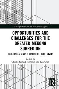 Cover image for Opportunities and Challenges for the Greater Mekong Subregion: Building a Shared Vision of Our River