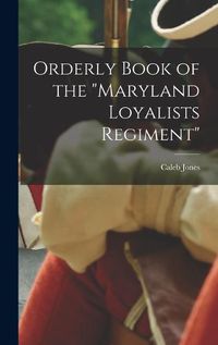 Cover image for Orderly Book of the "Maryland Loyalists Regiment"