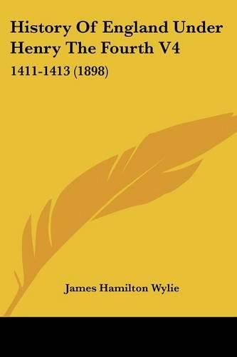 History of England Under Henry the Fourth V4: 1411-1413 (1898)