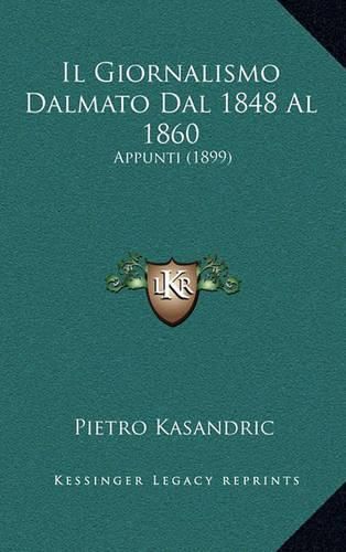 Cover image for Il Giornalismo Dalmato Dal 1848 Al 1860: Appunti (1899)