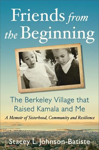 Cover image for Friends from the Beginning: The Berkeley Village That Raised Kamala and Me