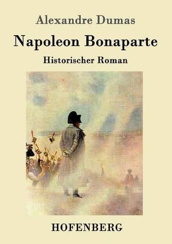 Napoleon Bonaparte: Historischer Roman