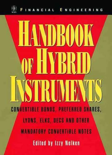 Cover image for Handbook of Hybrid Instruments: Convertible Bonds, Preferred Shares, Lyons, ELKS, DECS and Other Mandatory Convertible Notes