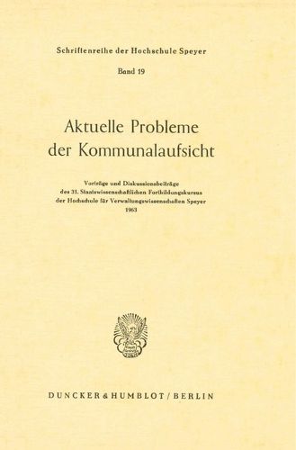 Cover image for Aktuelle Probleme Der Kommunalaufsicht: Vortrage Und Diskussionsbeitrage Des 31. Staatswissenschaftlichen Fortbildungskursus Der Hochschule Fur Verwaltungswissenschaften Speyer 1963