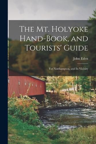 The Mt. Holyoke Hand-Book, and Tourists' Guide