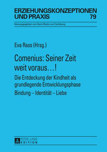 Cover image for Comenius: Seiner Zeit Weit Voraus...!: Die Entdeckung Der Kindheit ALS Grundlegende Entwicklungsphase- Bindung - Identitaet - Liebe