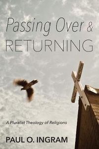 Cover image for Passing Over and Returning: A Pluralist Theology of Religions