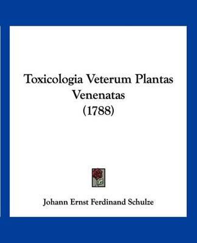 Toxicologia Veterum Plantas Venenatas (1788)