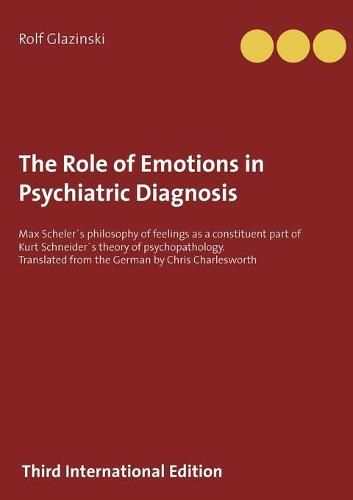 The Role of Emotions in Psychiatric Diagnosis: Max Schelers philosophy of feelings as a constituent part of Kurt Schneiders theory of psychopathology. Translated from the German by Chris Charlesworth