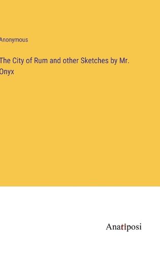 Cover image for The City of Rum and other Sketches by Mr. Onyx