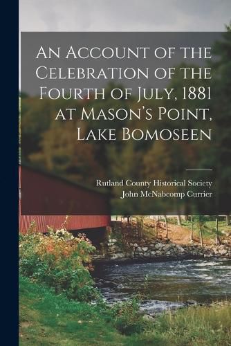 Cover image for An Account of the Celebration of the Fourth of July, 1881 at Mason's Point, Lake Bomoseen