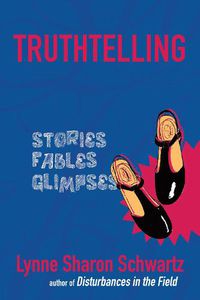 Cover image for Truthtelling: Stories, Fables, Glimpses