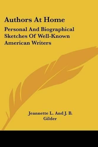 Authors at Home: Personal and Biographical Sketches of Well-Known American Writers