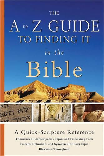 Cover image for The A to Z Guide to Finding it in the Bible: A Quick-Scripture Reference