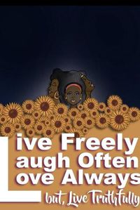 Cover image for Live Freely, Laugh Often, Love Always; But Live Truthfully