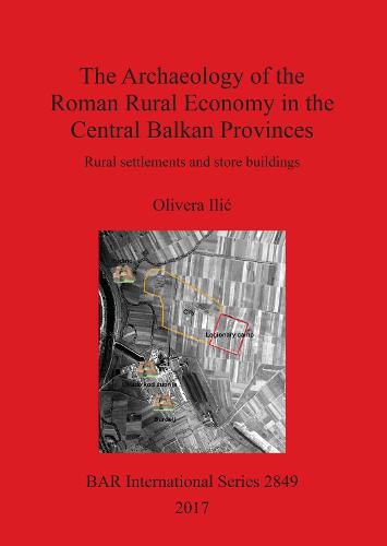 Cover image for The Agricultural Production in the  Central Balkan Provinces in the Late Roman period: Rural settlements and store buildings