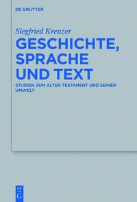 Cover image for Geschichte, Sprache Und Text: Studien Zum Alten Testament Und Seiner Umwelt