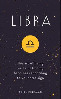 Cover image for Libra: The Art of Living Well and Finding Happiness According to Your Star Sign