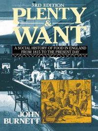 Cover image for Plenty and Want: A Social History of Food in England from 1815 to the Present Day