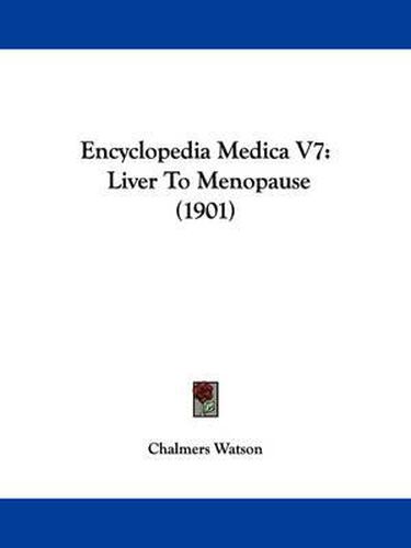 Cover image for Encyclopedia Medica V7: Liver to Menopause (1901)