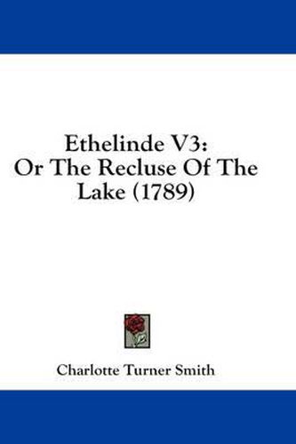 Cover image for Ethelinde V3: Or the Recluse of the Lake (1789)