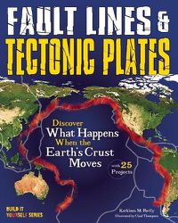 Cover image for Fault Lines & Tectonic Plates: Discover What Happens When the Earth's Crust Moves With 25 Projects