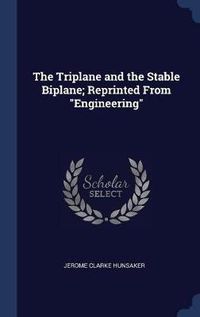 Cover image for The Triplane and the Stable Biplane; Reprinted from Engineering