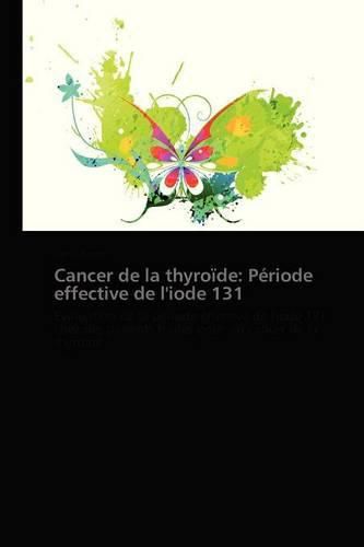 Cover image for Cancer de la Thyroide: Periode Effective de l'Iode 131