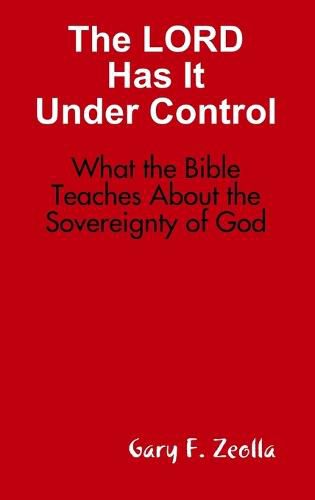 Cover image for The Lord Has it Under Control: What the Bible Teaches About the Sovereignty of God (Hardback)