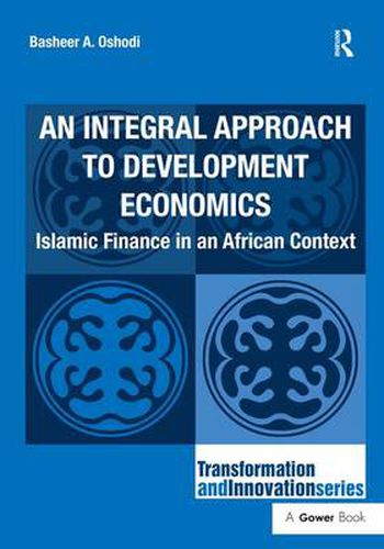 Cover image for An Integral Approach to Development Economics: Islamic Finance in an African Context