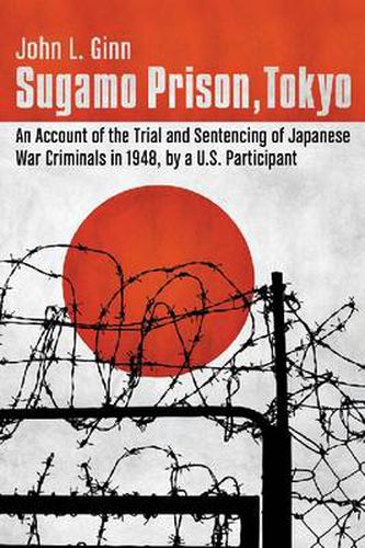 Cover image for Sugamo Prison, Tokyo: An Account of the Trial and Sentencing of Japanese War Criminals in 1948, by a U.S. Participant