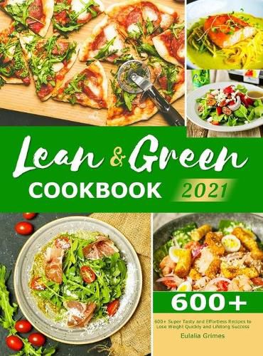 Cover image for Lean & Green Cookbook 2021: 600+ Super Tasty and Effortless Recipes to Lose Weight Quickly and Lifelong Success