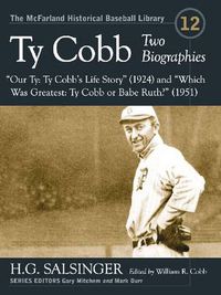 Cover image for Ty Cobb: Two Biographies--  Our Ty: Ty Cobb's Life Story   (1924) and   Which Was Greatest: Ty Cobb or Babe Ruth?   (1951)