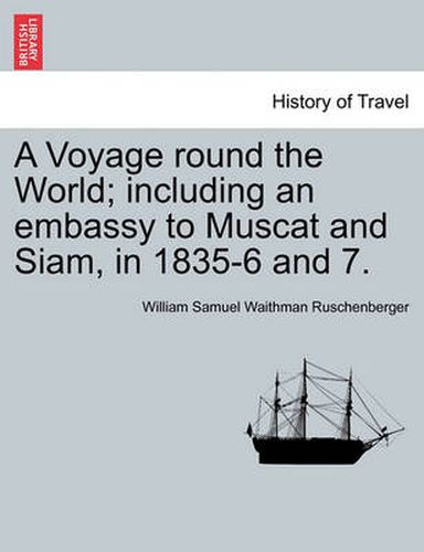 Cover image for A Voyage round the World; including an embassy to Muscat and Siam, in 1835-6 and 7.