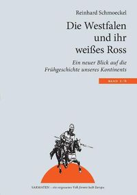 Cover image for Die Westfalen und ihr weisses Ross: Ein neuer Blick auf die Fruhgeschichte unseres Kontinents