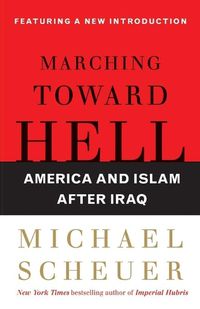 Cover image for Marching Toward Hell: America and Islam After Iraq