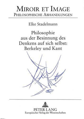 Cover image for Philosophie Aus Der Besinnung Des Denkens Auf Sich Selbst: Berkeley Und Kant