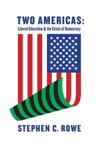 Cover image for Two Americas: Liberal Education & the Crisis of Democracy