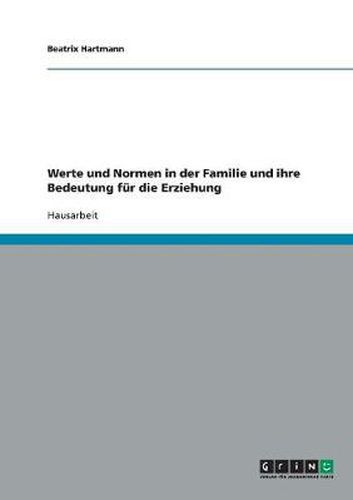 Cover image for Werte und Normen in der Familie und ihre Bedeutung fur die Erziehung