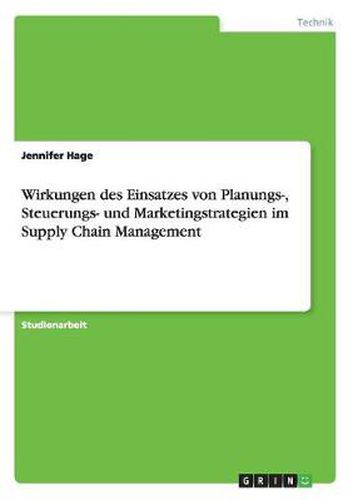 Cover image for Wirkungen des Einsatzes von Planungs-, Steuerungs- und Marketingstrategien im Supply Chain Management