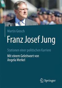 Cover image for Franz Josef Jung: Stationen Einer Politischen Karriere. Mit Einem Geleitwort Von Angela Merkel