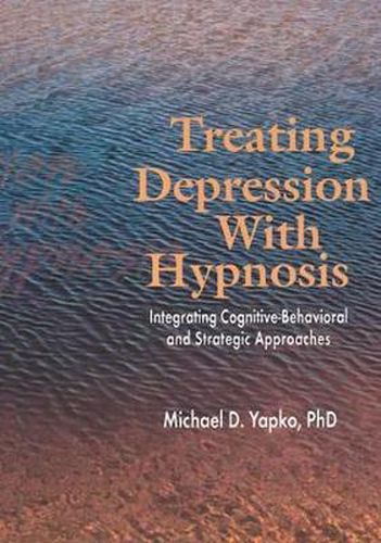 Cover image for Treating Depression With Hypnosis: Integrating Cognitive-Behavioral and Strategic Approaches