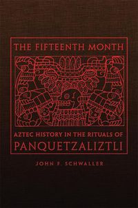 Cover image for The Fifteenth Month: Aztec History in the Rituals of Panquetzaliztli