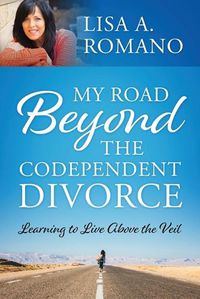 Cover image for My Road Beyond the Codependent Divorce