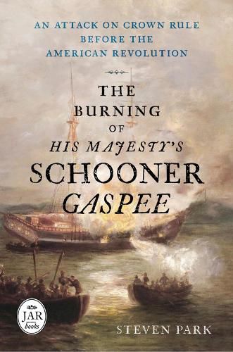 Cover image for The Burning of His Majesty's Schooner Gaspee: An Attack on Crown Rule Before the American Revolution