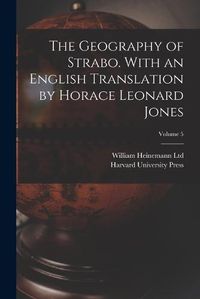 Cover image for The Geography of Strabo. With an English Translation by Horace Leonard Jones; Volume 5