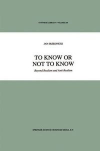 Cover image for To Know or Not to Know: Beyond Realism and Anti-Realism