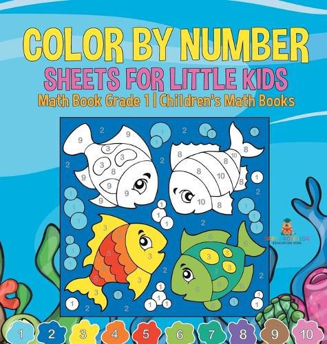 Cover image for Color by Number Sheets for Little Kids - Math Book Grade 1 Children's Math Books