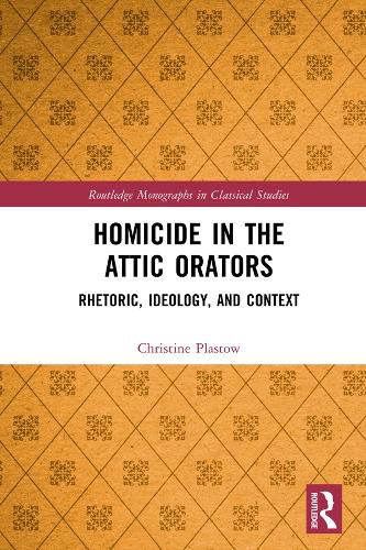 Cover image for Homicide in the Attic Orators: Rhetoric, Ideology, and Context