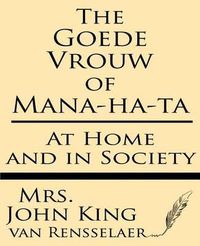 Cover image for The Goede Vrouw of Mana-Ha-Ta at Home and in Society